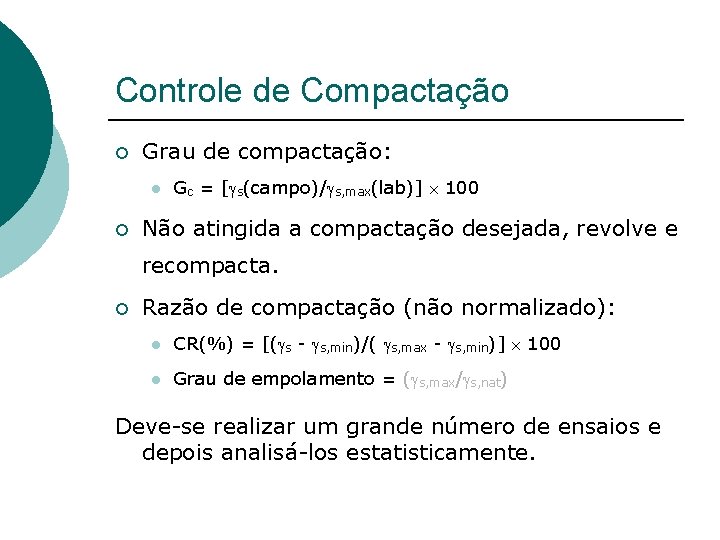 Controle de Compactação ¡ Grau de compactação: l ¡ Gc = [gs(campo)/gs, max(lab)] 100