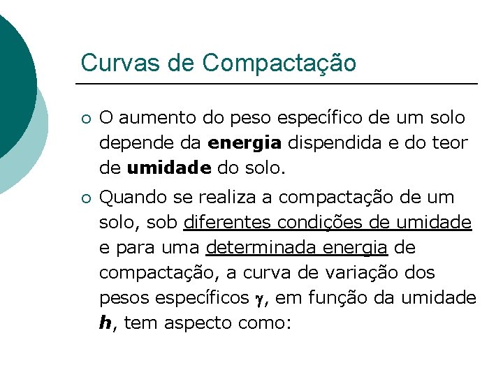 Curvas de Compactação ¡ O aumento do peso específico de um solo depende da Curvas de Compactação ¡ O aumento do peso específico de um solo depende da