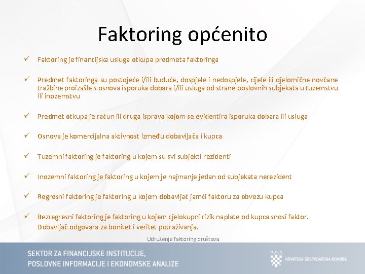 Faktoring općenito ü Faktoring je financijska usluga otkupa predmeta faktoringa ü Predmet faktoringa su