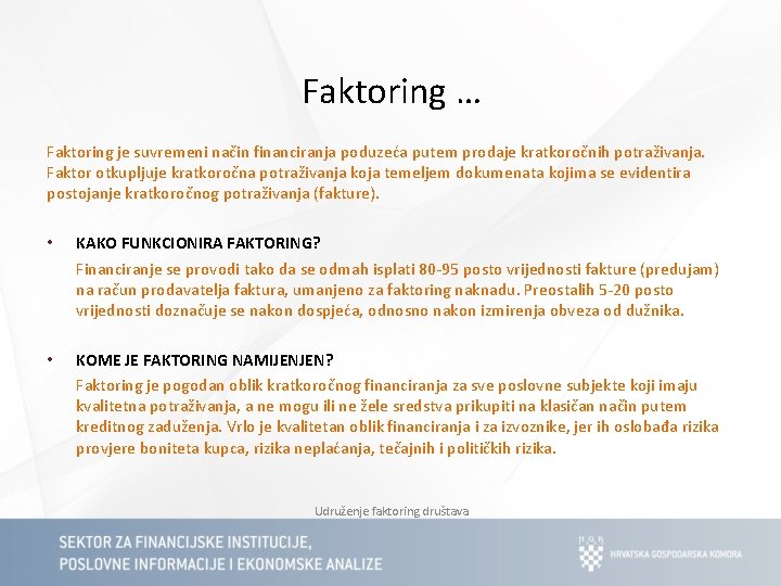 Faktoring … Faktoring je suvremeni način financiranja poduzeća putem prodaje kratkoročnih potraživanja. Faktor otkupljuje