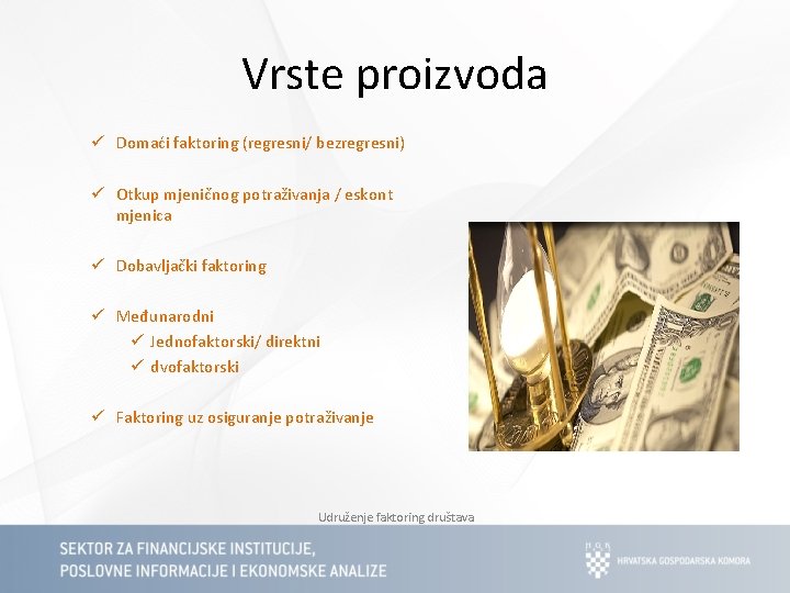 Vrste proizvoda ü Domaći faktoring (regresni/ bezregresni) ü Otkup mjeničnog potraživanja / eskont mjenica