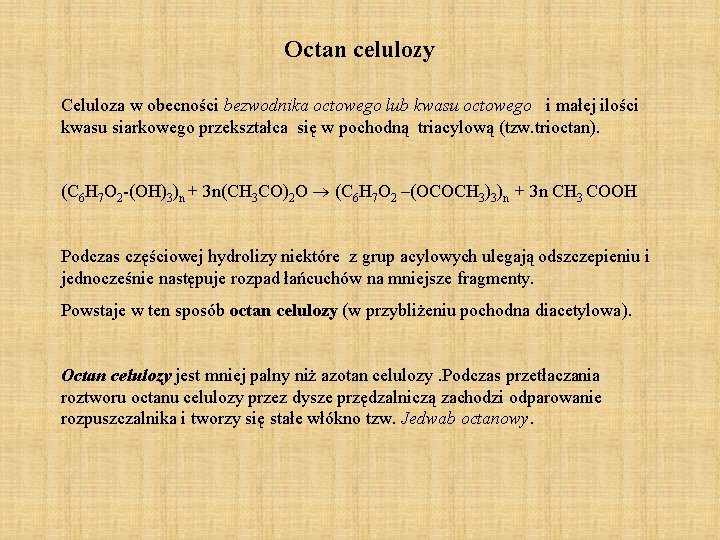 Octan celulozy Celuloza w obecności bezwodnika octowego lub kwasu octowego i małej ilości kwasu Octan celulozy Celuloza w obecności bezwodnika octowego lub kwasu octowego i małej ilości kwasu