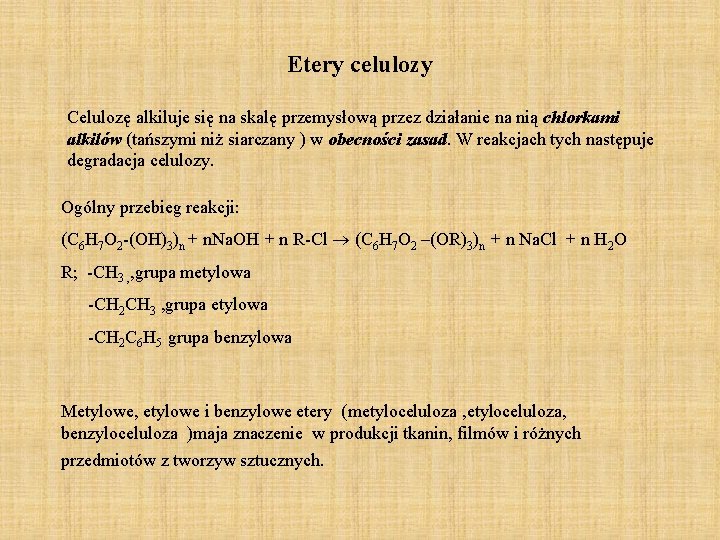 Etery celulozy Celulozę alkiluje się na skalę przemysłową przez działanie na nią chlorkami alkilów Etery celulozy Celulozę alkiluje się na skalę przemysłową przez działanie na nią chlorkami alkilów