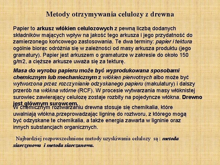 Metody otrzymywania celulozy z drewna Papier to arkusz włókien celulozowych z pewną liczbą dodanych Metody otrzymywania celulozy z drewna Papier to arkusz włókien celulozowych z pewną liczbą dodanych