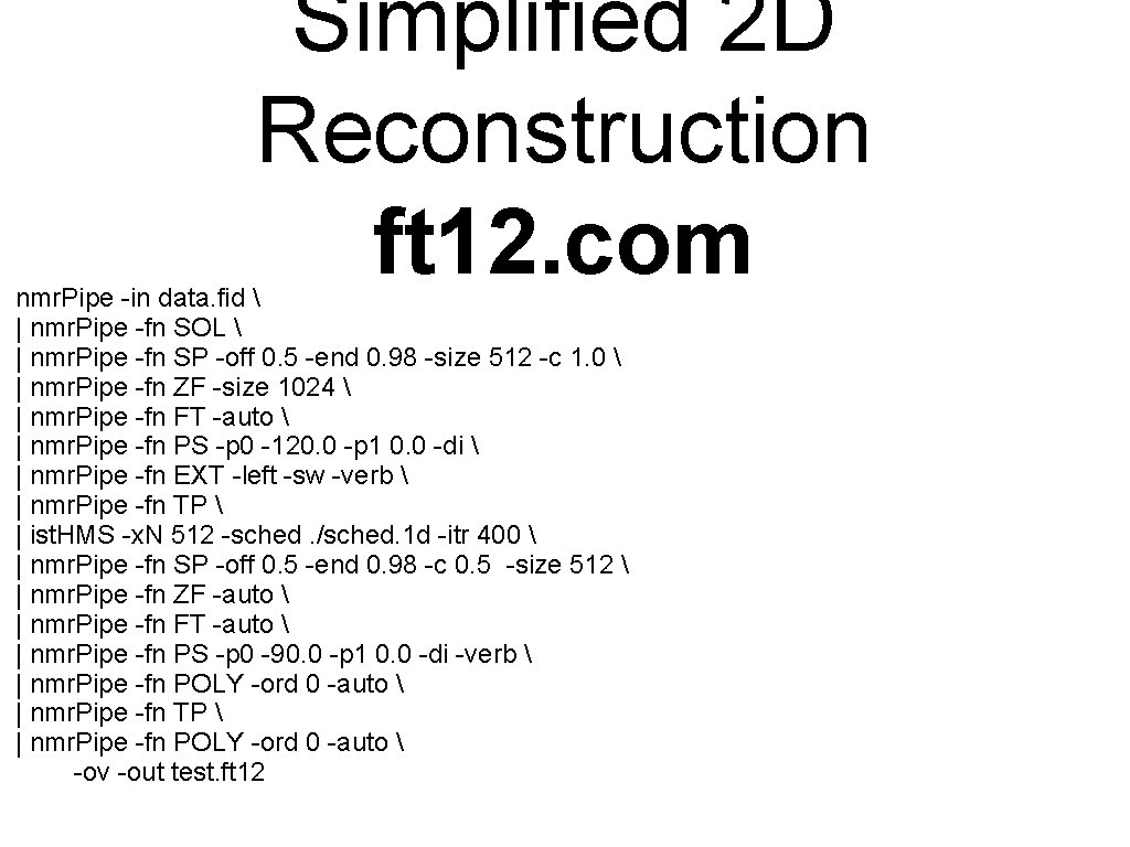 Simplified 2 D Reconstruction ft 12. com nmr. Pipe -in data. fid | Simplified 2 D Reconstruction ft 12. com nmr. Pipe -in data. fid |