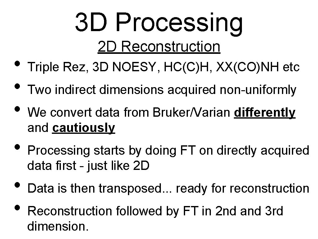 3 D Processing 2 D Reconstruction • Triple Rez, 3 D NOESY, HC(C)H, XX(CO)NH 3 D Processing 2 D Reconstruction • Triple Rez, 3 D NOESY, HC(C)H, XX(CO)NH