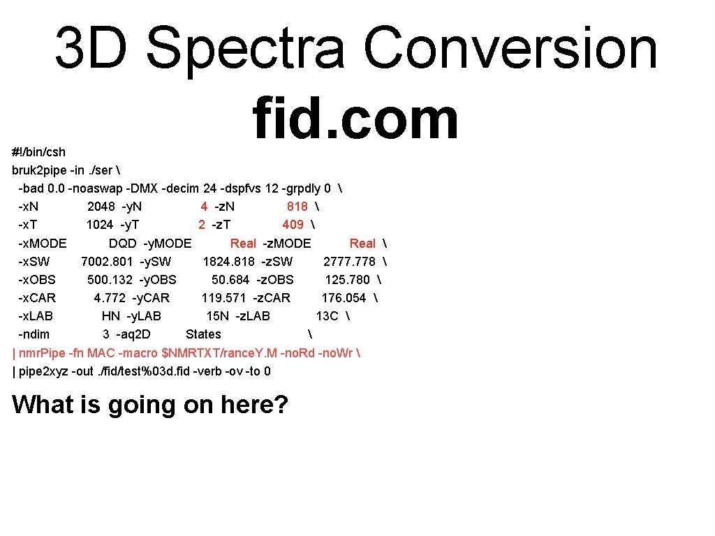 3 D Spectra Conversion fid. com #!/bin/csh bruk 2 pipe -in. /ser -bad 3 D Spectra Conversion fid. com #!/bin/csh bruk 2 pipe -in. /ser -bad