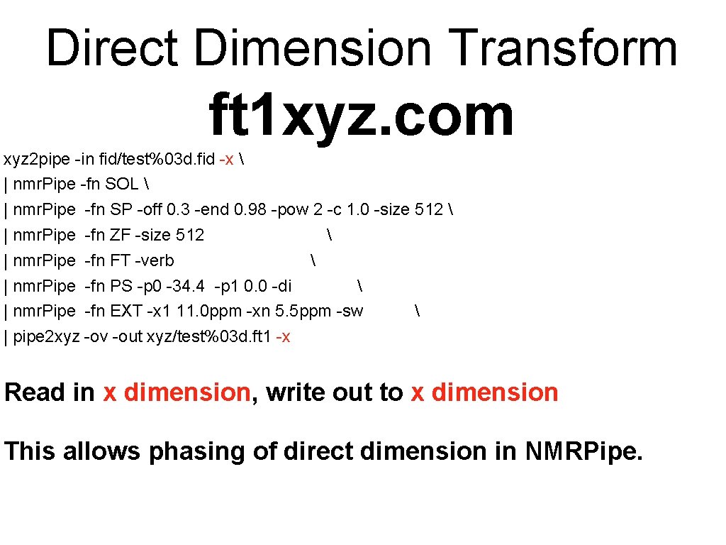 Direct Dimension Transform ft 1 xyz. com xyz 2 pipe -in fid/test%03 d. fid Direct Dimension Transform ft 1 xyz. com xyz 2 pipe -in fid/test%03 d. fid