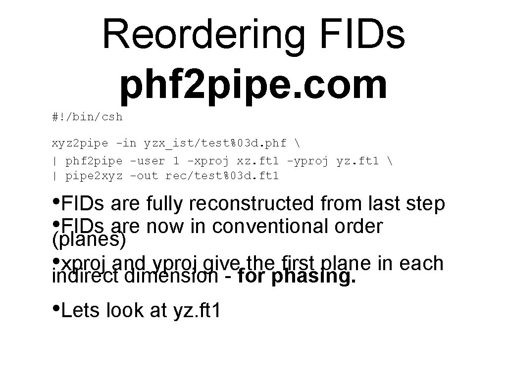 Reordering FIDs phf 2 pipe. com #!/bin/csh xyz 2 pipe -in yzx_ist/test%03 d. phf Reordering FIDs phf 2 pipe. com #!/bin/csh xyz 2 pipe -in yzx_ist/test%03 d. phf