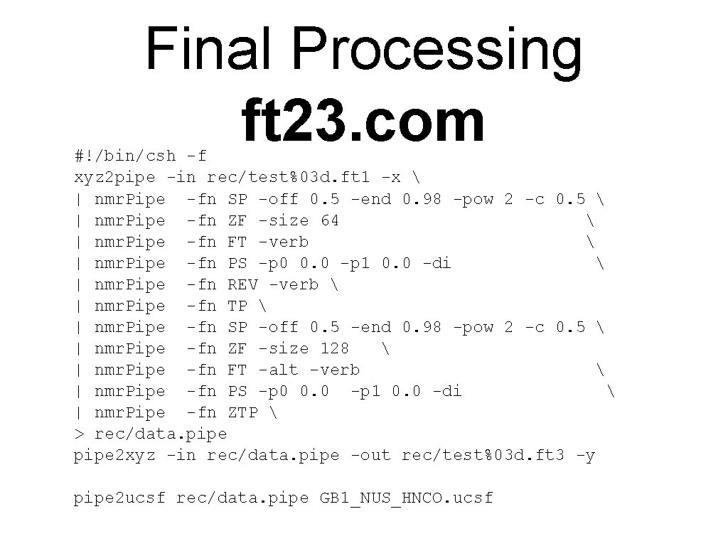 Final Processing ft 23. com #!/bin/csh -f xyz 2 pipe -in rec/test%03 d. ft Final Processing ft 23. com #!/bin/csh -f xyz 2 pipe -in rec/test%03 d. ft