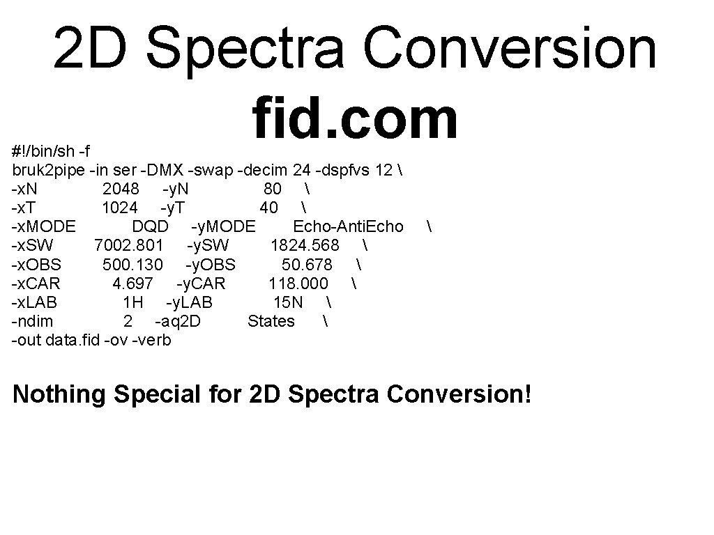 2 D Spectra Conversion fid. com #!/bin/sh -f bruk 2 pipe -in ser -DMX 2 D Spectra Conversion fid. com #!/bin/sh -f bruk 2 pipe -in ser -DMX