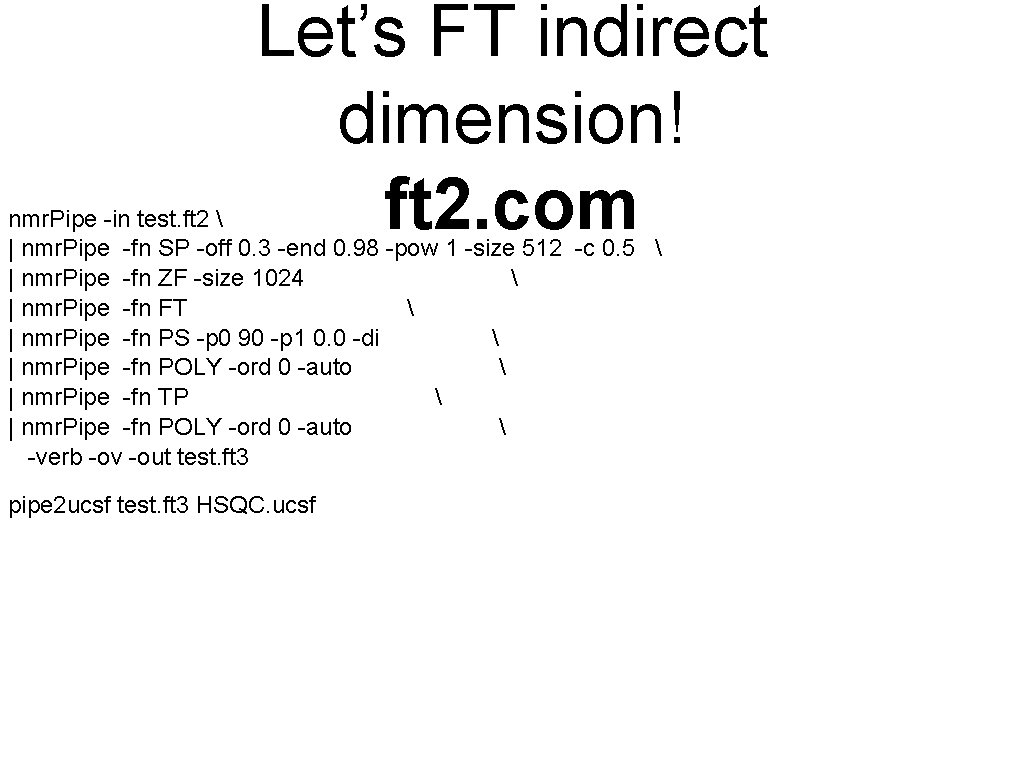 Let’s FT indirect dimension! ft 2. com nmr. Pipe -in test. ft 2 Let’s FT indirect dimension! ft 2. com nmr. Pipe -in test. ft 2