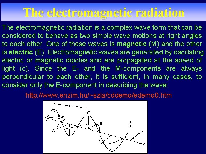The electromagnetic radiation is a complex wave form that can be considered to behave The electromagnetic radiation is a complex wave form that can be considered to behave