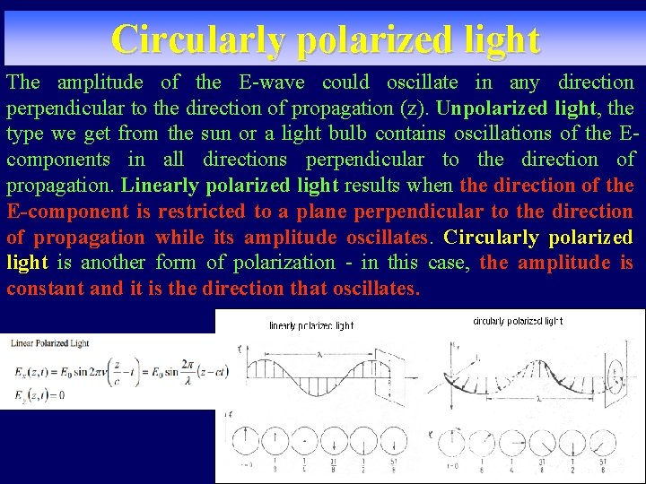 Circularly polarized light The amplitude of the E-wave could oscillate in any direction perpendicular Circularly polarized light The amplitude of the E-wave could oscillate in any direction perpendicular