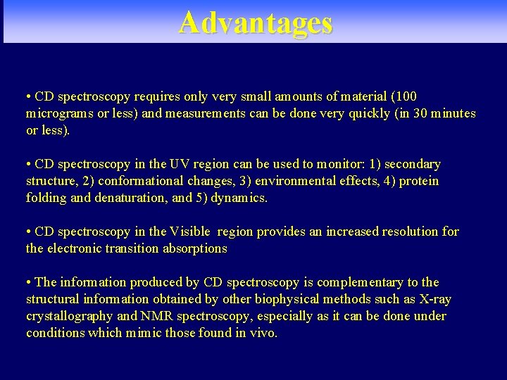 Advantages • CD spectroscopy requires only very small amounts of material (100 micrograms or Advantages • CD spectroscopy requires only very small amounts of material (100 micrograms or