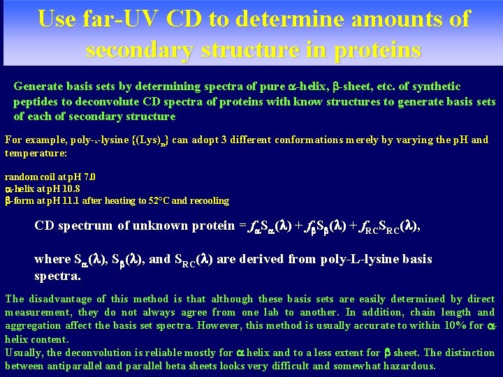 Use far-UV CD to determine amounts of secondary structure in proteins Generate basis sets Use far-UV CD to determine amounts of secondary structure in proteins Generate basis sets