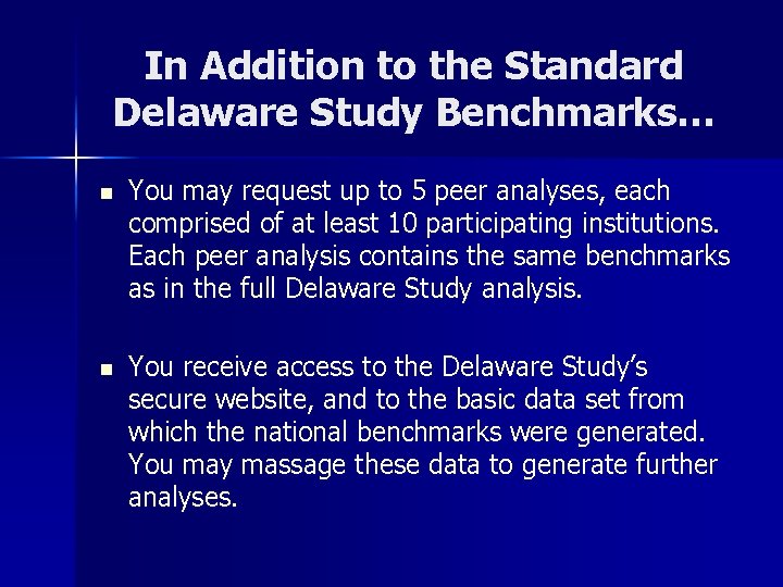 In Addition to the Standard Delaware Study Benchmarks… n You may request up to