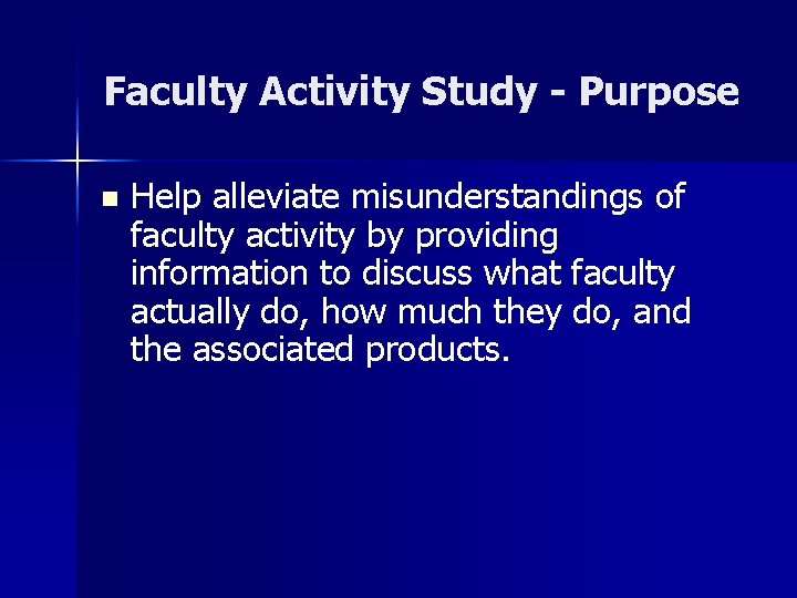 Faculty Activity Study - Purpose n Help alleviate misunderstandings of faculty activity by providing