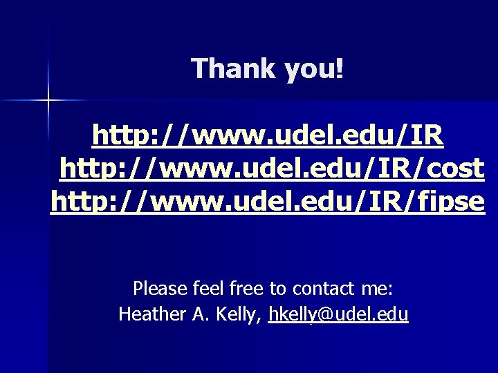 Thank you! http: //www. udel. edu/IR/cost http: //www. udel. edu/IR/fipse Please feel free to