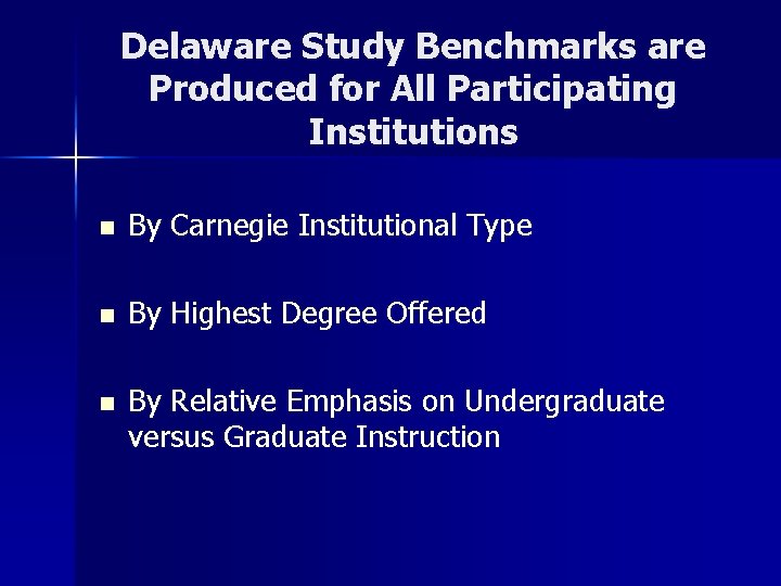 Delaware Study Benchmarks are Produced for All Participating Institutions n By Carnegie Institutional Type