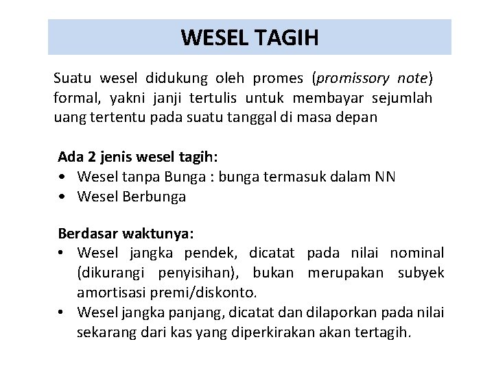 WESEL TAGIH Suatu wesel didukung oleh promes (promissory note) formal, yakni janji tertulis untuk