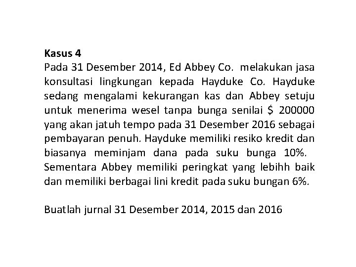 Kasus 4 Pada 31 Desember 2014, Ed Abbey Co. melakukan jasa konsultasi lingkungan kepada