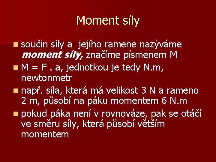 Moment síly n součin síly a jejího ramene nazýváme moment síly, značíme písmenem M