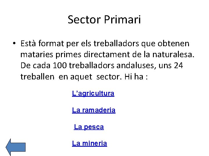 Sector Primari • Està format per els treballadors que obtenen mataries primes directament de