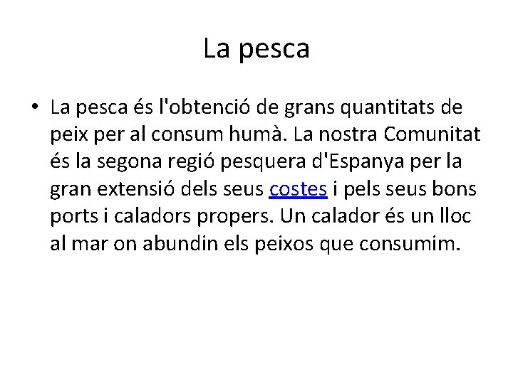 La pesca • La pesca és l'obtenció de grans quantitats de peix per al