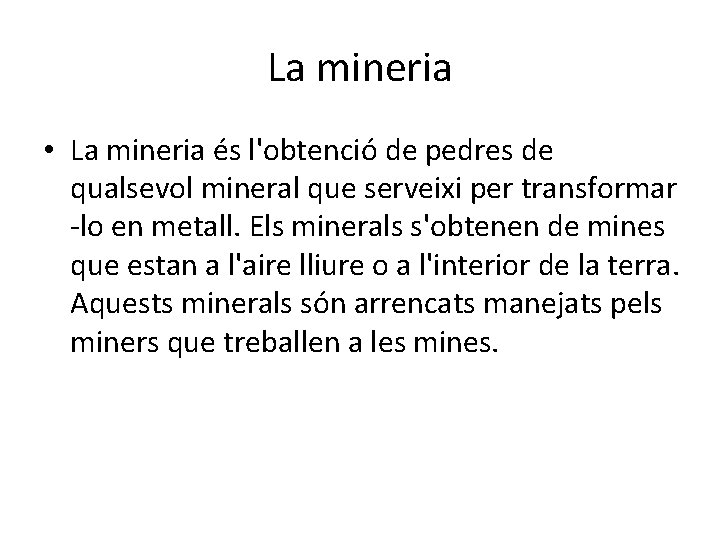 La mineria • La mineria és l'obtenció de pedres de qualsevol mineral que serveixi