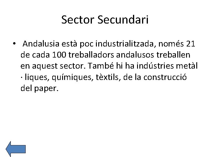 Sector Secundari • Andalusia està poc industrialitzada, només 21 de cada 100 treballadors andalusos