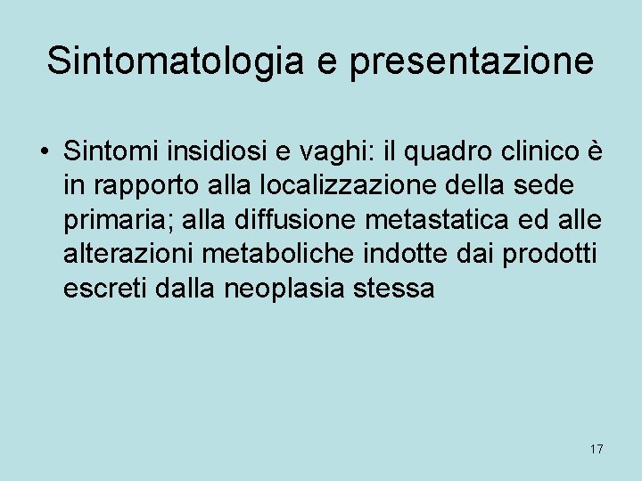 Sintomatologia e presentazione • Sintomi insidiosi e vaghi: il quadro clinico è in rapporto