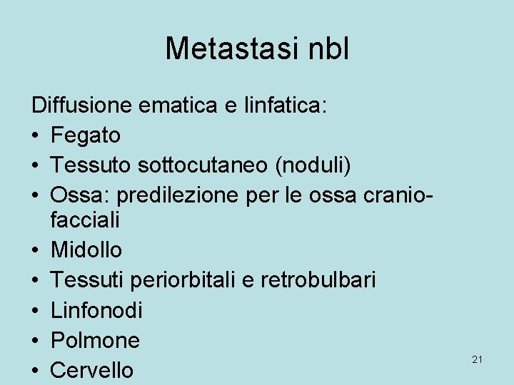 Metastasi nbl Diffusione ematica e linfatica: • Fegato • Tessuto sottocutaneo (noduli) • Ossa:
