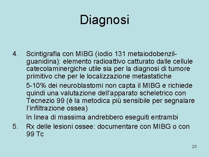 Diagnosi 4. 5. Scintigrafia con MIBG (iodio 131 metaiodobenzilguanidina): elemento radioattivo catturato dalle cellule