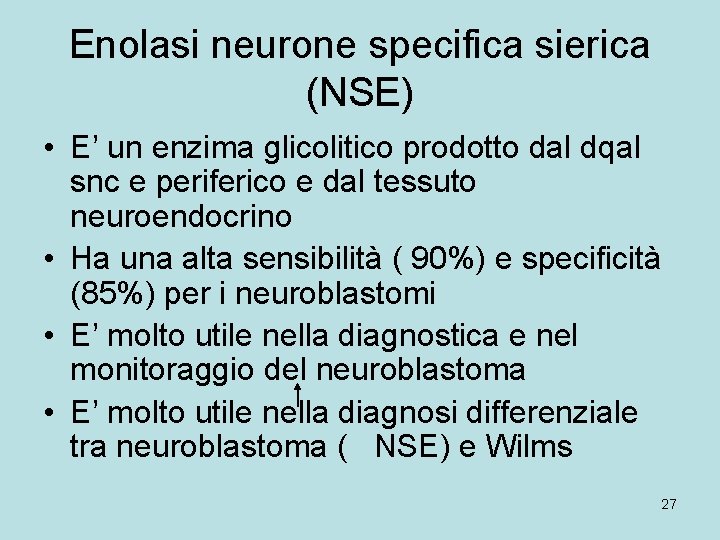 Enolasi neurone specifica sierica (NSE) • E’ un enzima glicolitico prodotto dal dqal snc