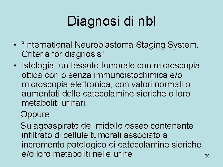 Diagnosi di nbl • “International Neuroblastoma Staging System. Criteria for diagnosis” • Istologia: un