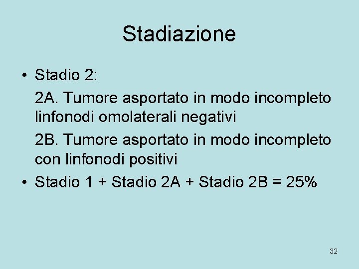 Stadiazione • Stadio 2: 2 A. Tumore asportato in modo incompleto linfonodi omolaterali negativi