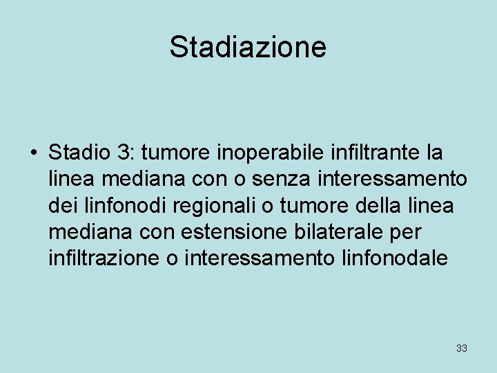 Stadiazione • Stadio 3: tumore inoperabile infiltrante la linea mediana con o senza interessamento