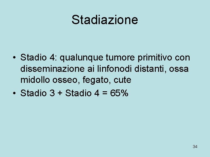 Stadiazione • Stadio 4: qualunque tumore primitivo con disseminazione ai linfonodi distanti, ossa midollo