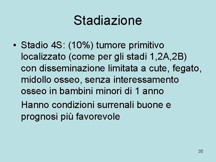 Stadiazione • Stadio 4 S: (10%) tumore primitivo localizzato (come per gli stadi 1,
