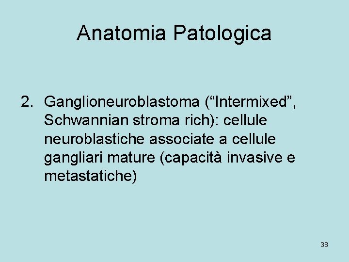 Anatomia Patologica 2. Ganglioneuroblastoma (“Intermixed”, Schwannian stroma rich): cellule neuroblastiche associate a cellule gangliari