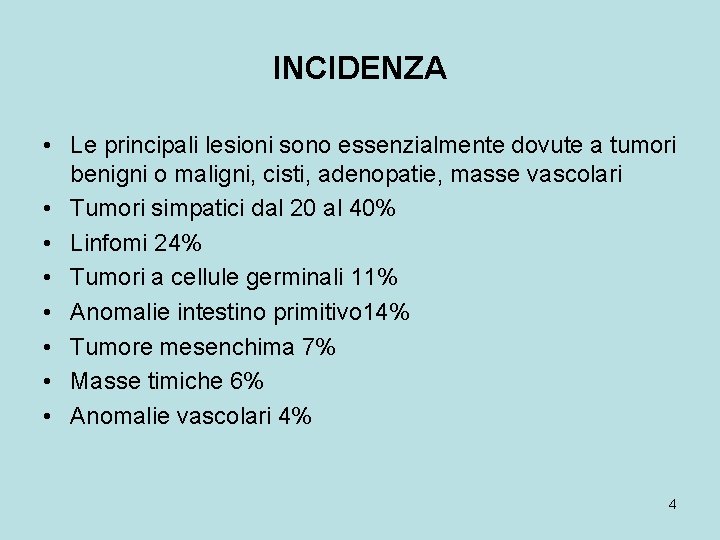 INCIDENZA • Le principali lesioni sono essenzialmente dovute a tumori benigni o maligni, cisti,