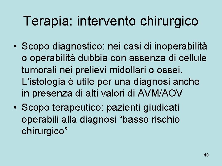 Terapia: intervento chirurgico • Scopo diagnostico: nei casi di inoperabilità o operabilità dubbia con