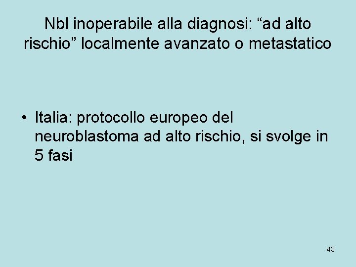 Nbl inoperabile alla diagnosi: “ad alto rischio” localmente avanzato o metastatico • Italia: protocollo