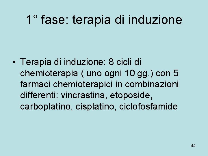 1° fase: terapia di induzione • Terapia di induzione: 8 cicli di chemioterapia (
