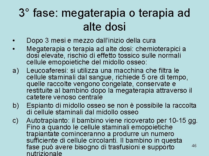 3° fase: megaterapia o terapia ad alte dosi • • a) b) c) Dopo