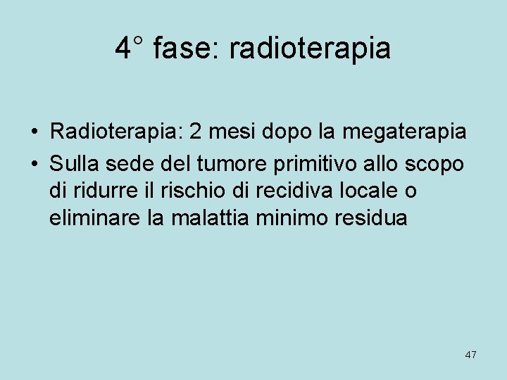 4° fase: radioterapia • Radioterapia: 2 mesi dopo la megaterapia • Sulla sede del