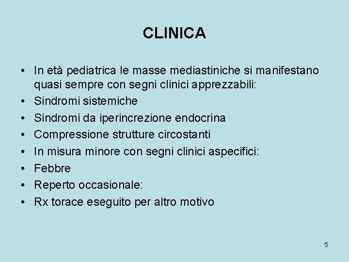 CLINICA • In età pediatrica le masse mediastiniche si manifestano quasi sempre con segni