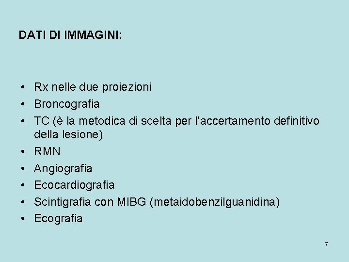 DATI DI IMMAGINI: • Rx nelle due proiezioni • Broncografia • TC (è la