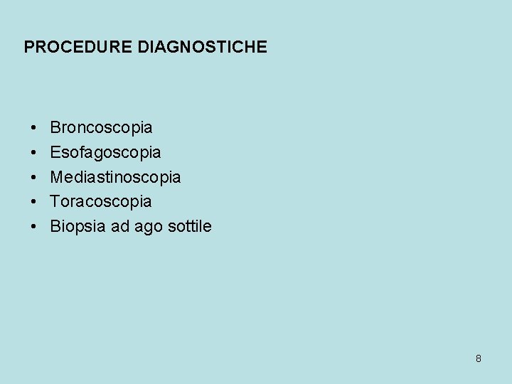 PROCEDURE DIAGNOSTICHE • • • Broncoscopia Esofagoscopia Mediastinoscopia Toracoscopia Biopsia ad ago sottile 8